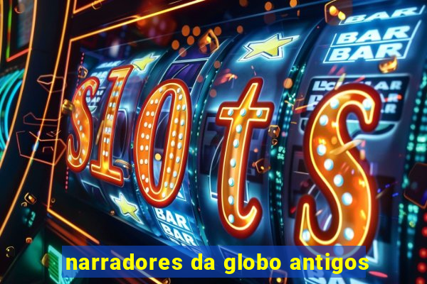 narradores da globo antigos